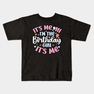 Birthday Party It's Me Hi I'm The Birthday Girl It's Me Kids T-Shirt